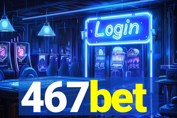 467bet