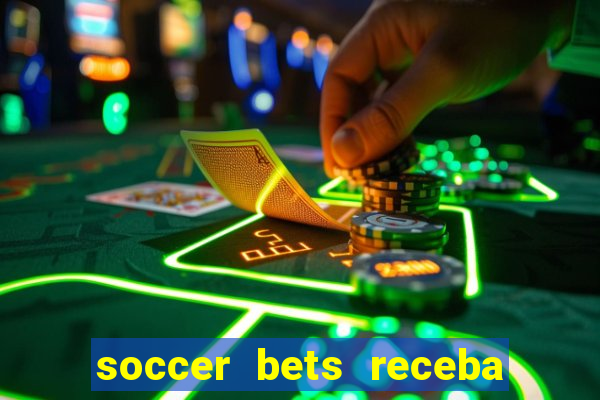 soccer bets receba seu dinheiro