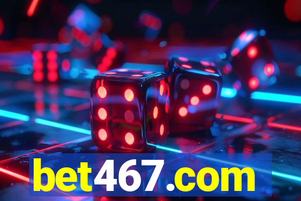 bet467.com