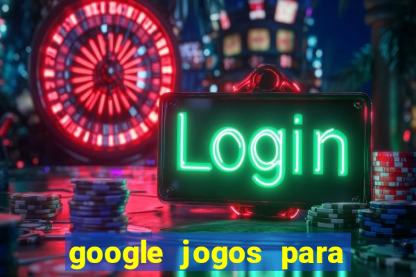 google jogos para ganhar dinheiro