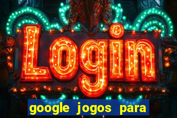 google jogos para ganhar dinheiro