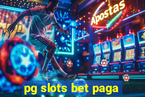 pg slots bet paga