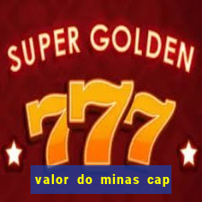 valor do minas cap dessa semana