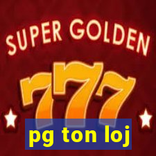 pg ton loj