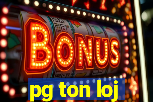 pg ton loj