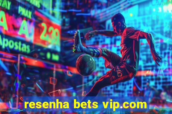 resenha bets vip.com