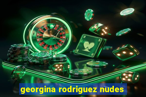 georgina rodriguez nudes