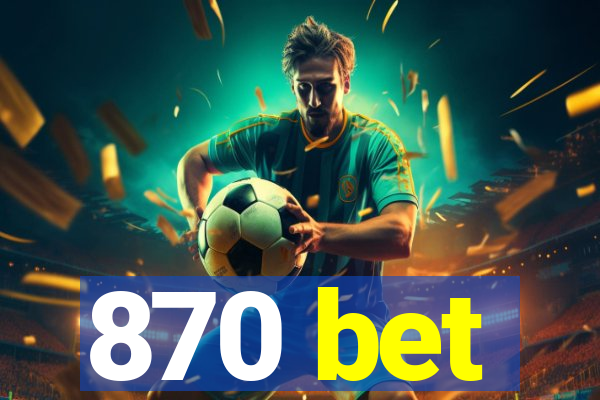 870 bet