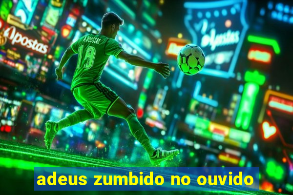 adeus zumbido no ouvido