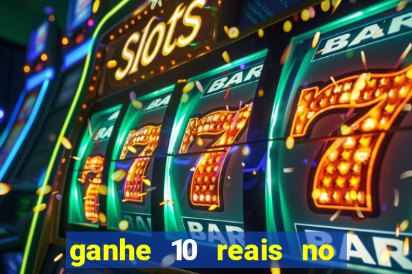 ganhe 10 reais no cadastro bet