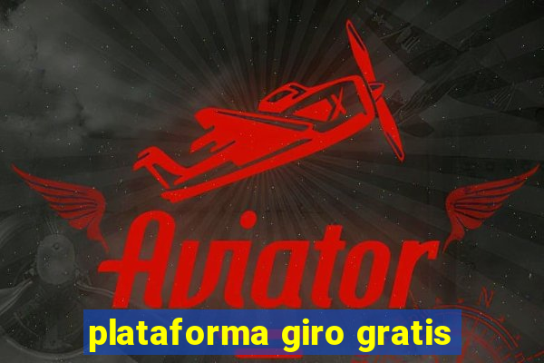 plataforma giro gratis