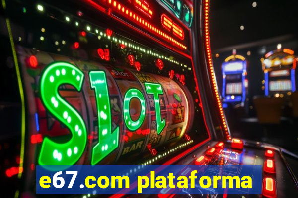 e67.com plataforma