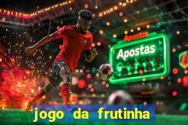 jogo da frutinha que paga dinheiro