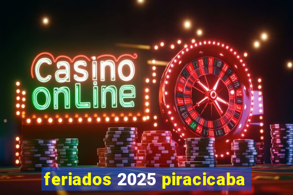 feriados 2025 piracicaba