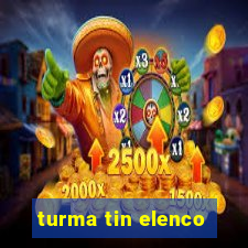 turma tin elenco