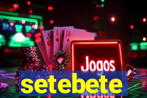 setebete