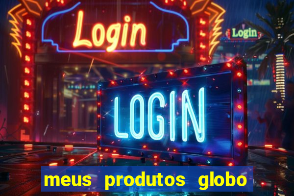 meus produtos globo com pagamento