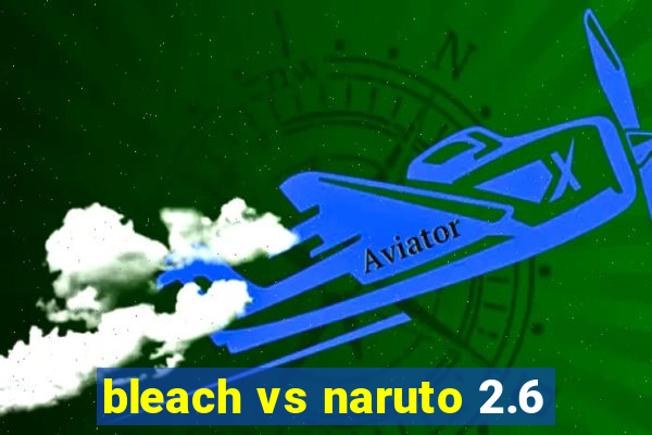 bleach vs naruto 2.6