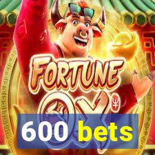 600 bets