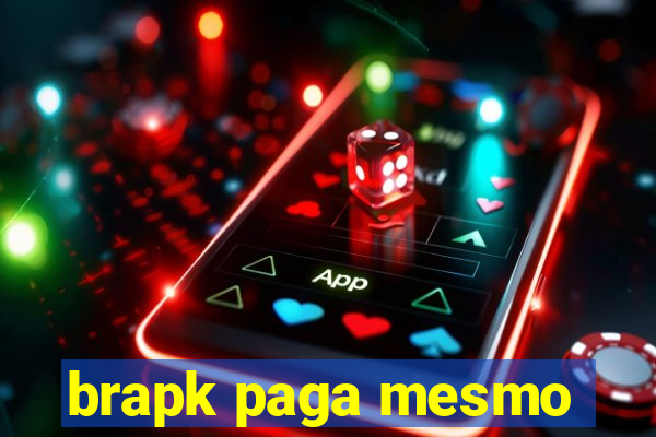 brapk paga mesmo