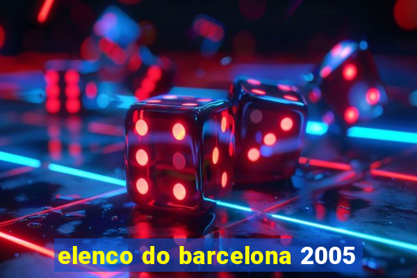 elenco do barcelona 2005