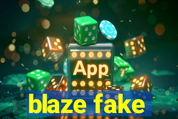 blaze fake