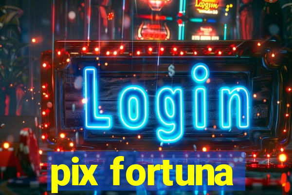 pix fortuna