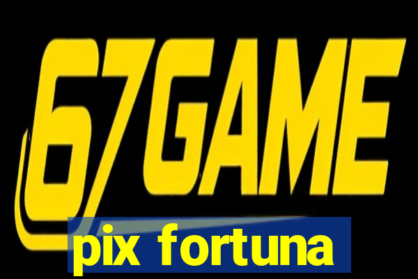 pix fortuna