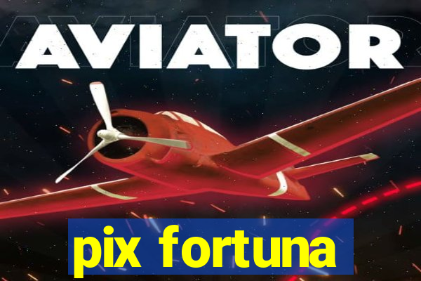 pix fortuna