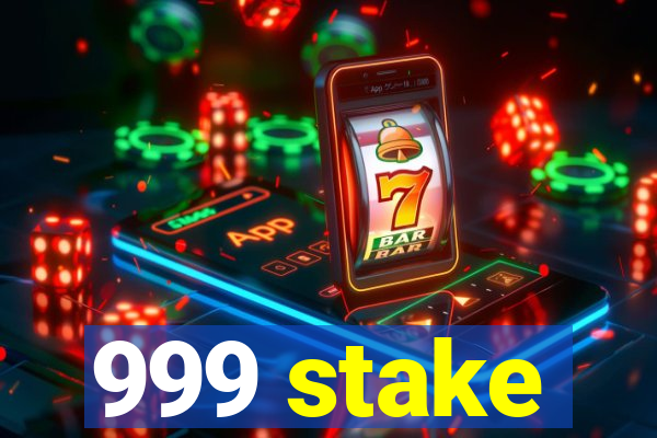 999 stake