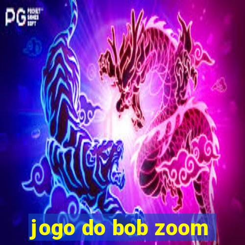 jogo do bob zoom