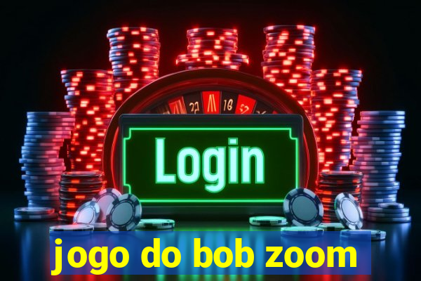 jogo do bob zoom