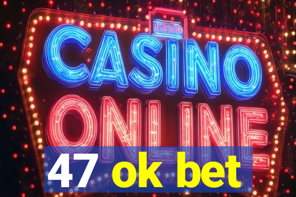 47 ok bet