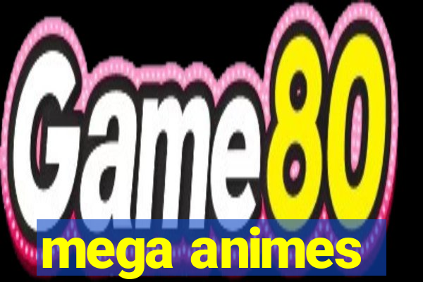 mega animes