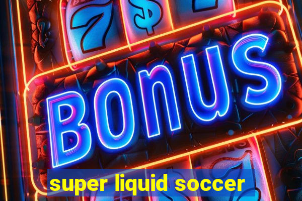 super liquid soccer