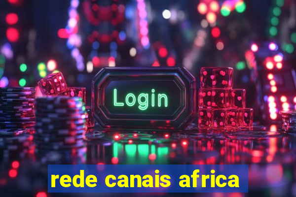 rede canais africa