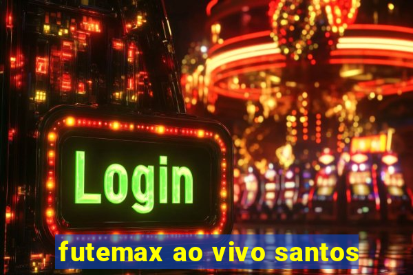 futemax ao vivo santos