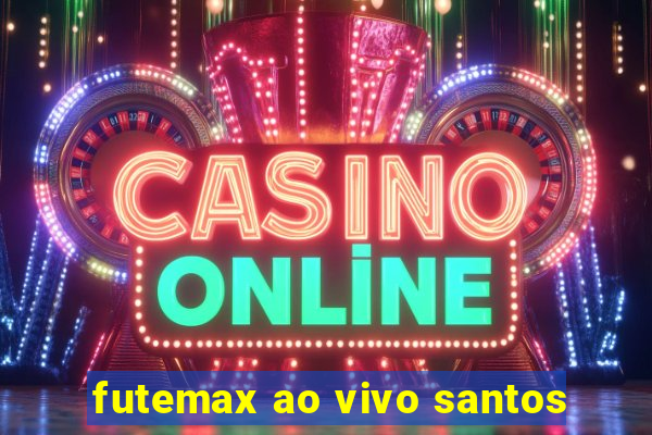 futemax ao vivo santos