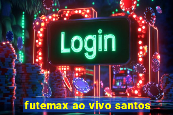 futemax ao vivo santos