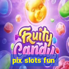 pix slots fun