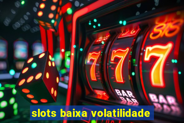 slots baixa volatilidade