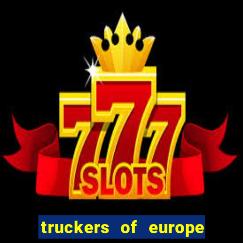 truckers of europe 3 dinheiro infinito