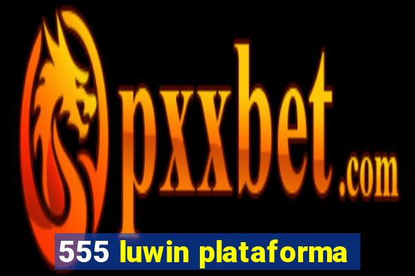 555 luwin plataforma