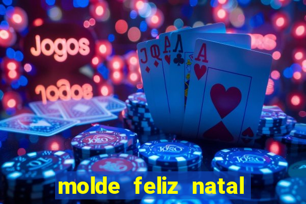 molde feliz natal para imprimir