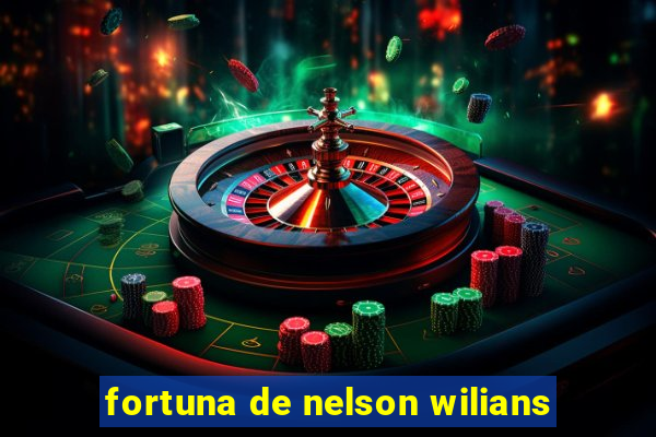 fortuna de nelson wilians