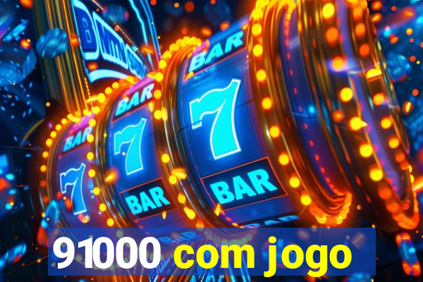 91000 com jogo