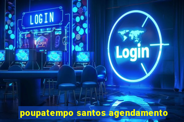 poupatempo santos agendamento