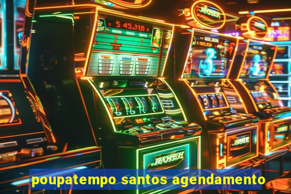 poupatempo santos agendamento