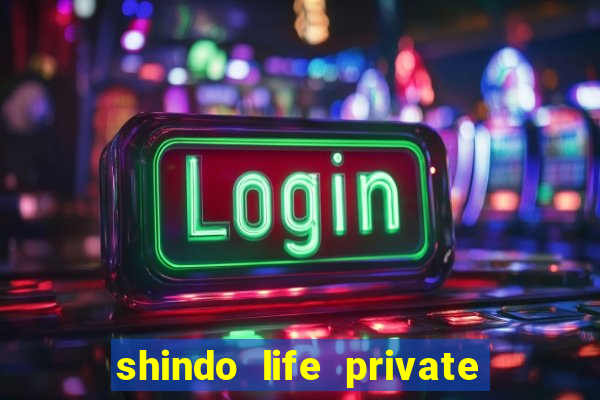 shindo life private server codes