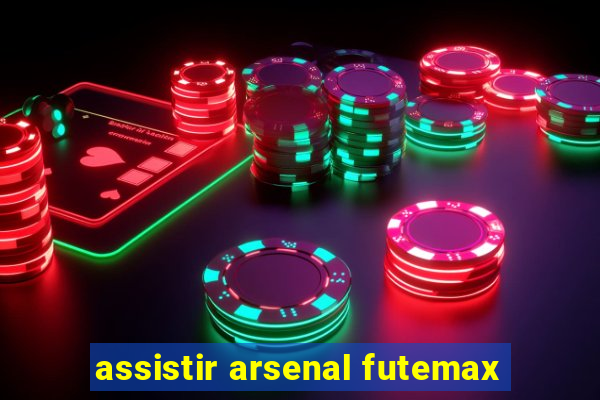 assistir arsenal futemax